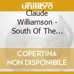 Claude Williamson - South Of The Border West Of The Sun (Sacd) cd musicale di Claude Williamson