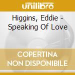 Higgins, Eddie - Speaking Of Love cd