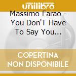 Massimo Farao - You Don'T Have To Say You Love cd