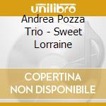 Andrea Pozza Trio - Sweet Lorraine cd musicale di Andrea Trio Pozza