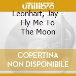Leonhart, Jay - Fly Me To The Moon cd