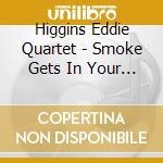 Higgins Eddie Quartet - Smoke Gets In Your Eyes cd
