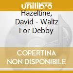 Hazeltine, David - Waltz For Debby cd
