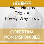 Eddie Higgins Trio - A Lovely Way To Spend The Evening cd