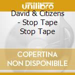 David & Citizens - Stop Tape Stop Tape cd