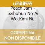 Peach Jam - Isshobun No Ai Wo.Kimi Ni. cd