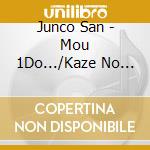 Junco San - Mou 1Do.../Kaze No Ballade cd