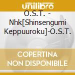 O.S.T. - Nhk[Shinsengumi Keppuuroku]-O.S.T. cd musicale di O.S.T.