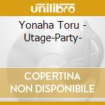Yonaha Toru - Utage-Party- cd musicale