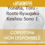 Yonaha, Toru - Roots-Ryuugaku Keishou Sono 1 cd