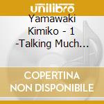 Yamawaki Kimiko - 1 -Talking Much About Oneself Can Also Be A Means To Conceal Oneself- cd musicale di Yamawaki Kimiko