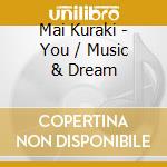 Mai Kuraki - You / Music & Dream cd musicale di Mai Kuraki