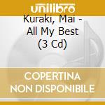 Kuraki, Mai - All My Best (3 Cd) cd musicale di Kuraki, Mai