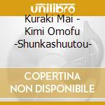 Kuraki Mai - Kimi Omofu -Shunkashuutou- cd