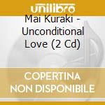 Mai Kuraki - Unconditional Love (2 Cd) cd