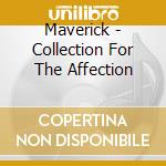 Maverick - Collection For The Affection cd