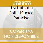 Tsubutsubu Doll - Magical Paradise cd