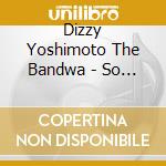 Dizzy Yoshimoto The Bandwa - So Sorry Please cd