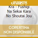 Kra - Fushigi Na Sekai Kara No Shoutai Jou cd