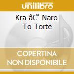 Kra â€“ Naro To Torte cd