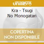 Kra - Tsugi No Monogatari cd