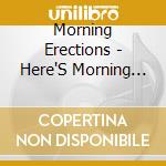 Morning Erections - Here'S Morning Erections cd