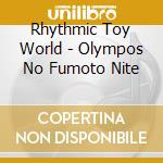 Rhythmic Toy World - Olympos No Fumoto Nite cd
