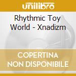 Rhythmic Toy World - Xnadizm cd