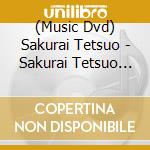 (Music Dvd) Sakurai Tetsuo - Sakurai Tetsuo Micchaku 365 Nichi-Kokkyou Wo Koete Oto Sekai Wo Tabi Sur (2 Dvd) cd