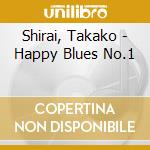 Shirai, Takako - Happy Blues No.1 cd musicale