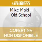Mike Maki - Old School cd