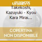 Takekoshi, Kazuyuki - Kyou Kara Mirai He(Today.Tomorrow&F Orever)- cd