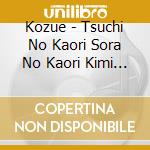 Kozue - Tsuchi No Kaori Sora No Kaori Kimi No Kaori cd