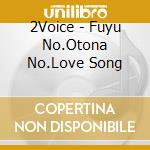 2Voice - Fuyu No.Otona No.Love Song cd musicale di 2Voice