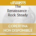The Renaissance - Rock Steady cd