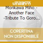Morikawa Miho - Another Face -Tribute To Goro Matsui + Koji Tamaki - cd
