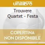 Trouvere Quartet - Festa cd musicale