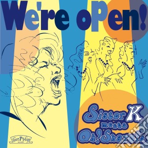 Sister K & Oh! Sharels - We'Re Open! (Sister K Meets Oh! Sharels) cd musicale di Sister K & Oh! Sharels