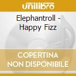 Elephantroll - Happy Fizz cd