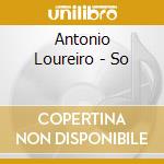 Antonio Loureiro - So