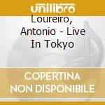 Loureiro, Antonio - Live In Tokyo cd musicale