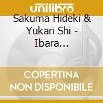 Sakuma Hideki & Yukari Shi - Ibara Kirakira...Ibaraki cd musicale di Sakuma Hideki & Yukari Shi