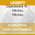 Ogasawara Ai - Hitotsu Hitotsu cd