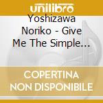 Yoshizawa Noriko - Give Me The Simple Life cd