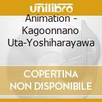 Animation - Kagoonnano Uta-Yoshiharayawa cd