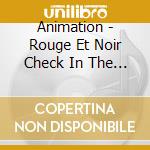 Animation - Rouge Et Noir Check In The Dar cd