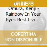 Omura, Kenji - Rainbow In Your Eyes-Best Live Tracks 7 cd