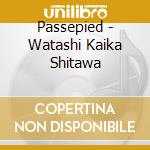 Passepied - Watashi Kaika Shitawa cd