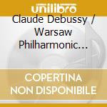 Claude Debussy / Warsaw Philharmonic Orchestra - Mer / Valse cd musicale di Debussy / Warsaw Philharmonic Orchestra
