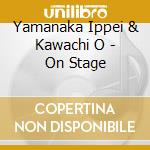 Yamanaka Ippei & Kawachi O - On Stage cd